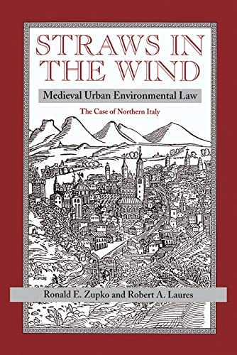 Straws In The Wind: Medieval Urban Environmental Law-the Case Of Northern Italy (9780813329727) by Zupko, Ronald E; Laures, Robert A