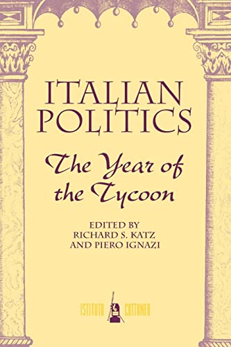 Italian Politics: The Year Of The Tycoon (Italian Politics, Vol) (9780813329765) by Katz, Richard S; Ignazi, Piero