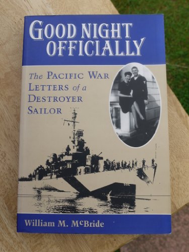 Stock image for GOOD NIGHT OFFICIALLY: The Pacific War Letters of a Destroyer Sailor. The Letters of Yeoman James Orvill Raines. for sale by de Wit Books