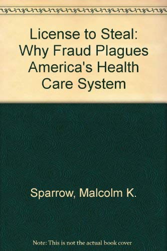 9780813330679: License to Steal: Why Fraud Plagues America's Health Care System