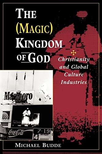 Stock image for The (Magic) Kingdom of God : Christianity and Global Culture Industries for sale by Better World Books