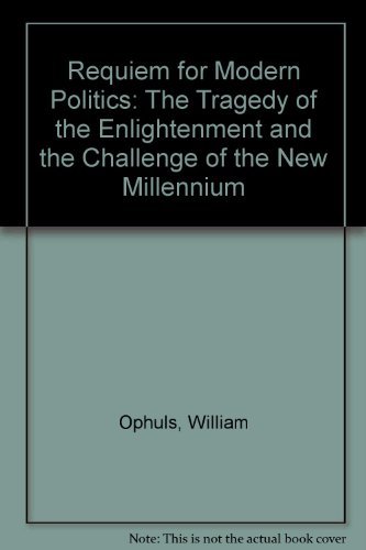 Beispielbild fr Requiem for Modern Politics : The Political Tragedy of the Enlightenment and the Challenge of the New Millennium zum Verkauf von Better World Books