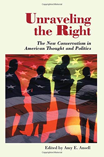 9780813331461: Unraveling The Right: The New Conservatism In American Thought And Politics