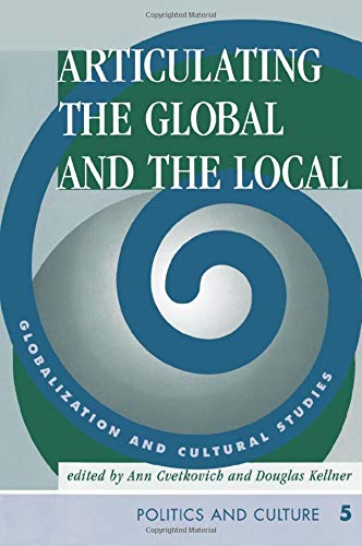 Articulating The Global And The Local: Globalization And Cultural Studies (Politics and Culture) (9780813332192) by Cvetkovich, Ann; Kellner, Douglas