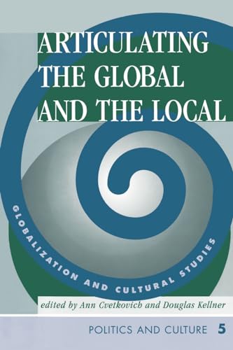 Articulating The Global And The Local: Globalization And Cultural Studies (Cultural Studies Series) (9780813332208) by Cvetkovich, Ann; Kellner, Douglas