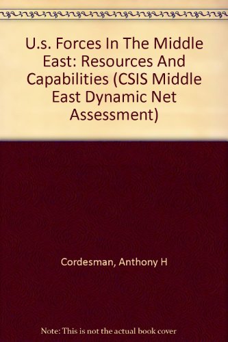 Beispielbild fr U. S. Forces in the Middle East : Resources and Capabilities (CSIS Middle East Dynamic Net Assessment Ser.) zum Verkauf von Books to Die For