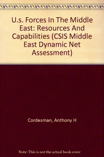 Imagen de archivo de U. S. Forces in the Middle East : Resources and Capabilities (CSIS Middle East Dynamic Net Assessment Ser.) a la venta por Books to Die For