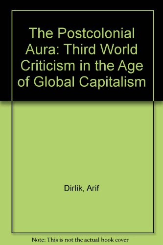 Beispielbild fr The Postcolonial Aura: Third World Criticism In The Age Of Global Capitalism zum Verkauf von Irish Booksellers