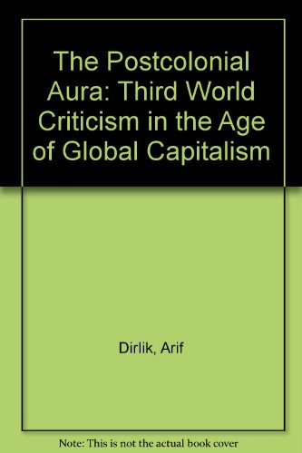 Imagen de archivo de The Postcolonial Aura: Third World Criticism In The Age Of Global Capitalism a la venta por Irish Booksellers