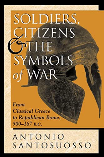 Stock image for Soldiers, Citizens, And The Symbols Of War: From Classical Greece To Republican Rome, 500-167 B.c. (History and Warfare.) for sale by GF Books, Inc.
