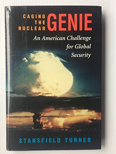 Caging The Nuclear Genie: An American Challenge For Global Security