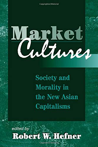 Market Cultures: Society And Morality In The New Asian Capitalisms (9780813333595) by Hefner, Robert W.