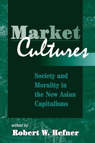 Stock image for Market Cultures: Society And Morality In The New Asian Capitalisms for sale by ThriftBooks-Dallas