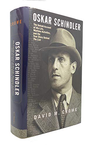 Oskar Schindler: The Untold Account of His Life, Wartime Activities, and the True Story Behind the List - David M. Crowe