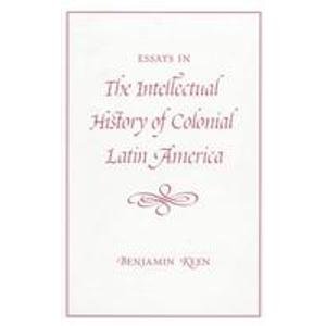 Essays In The Intellectual History Of Colonial Latin America (9780813334028) by Keen, Benjamin; Keen's Estate, Benjamin