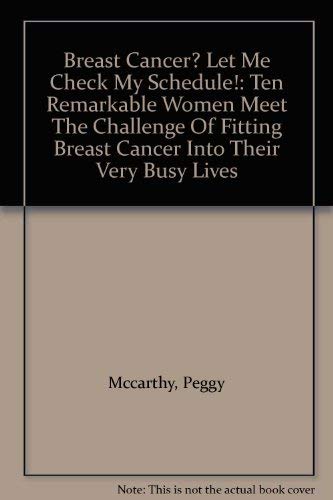 Breast Cancer? Let Me Check My Schedule!: Ten Remarkable Women Meet The Challenge Of Fitting Breast Cancer Into Their Very Busy Lives (9780813334318) by Mccarthy, Peggy; Loren, Jo An