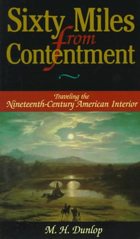 Sixty Miles from Contentment: Traveling the Nineteenth-Century American Interior