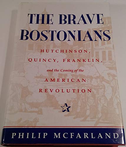 Stock image for The Brave Bostonians: Hutchinson, Quincy, Franklin, And The Coming Of The American Revolution for sale by More Than Words