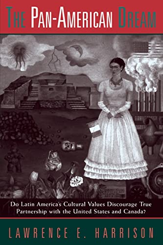 The Pan-american Dream: Do Latin America's Cultural Values Discourage True Partnership With The United States And Canada? (9780813334707) by Harrison, Lawrence E.