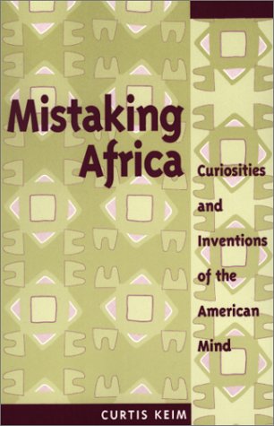 Imagen de archivo de Mistaking Africa: Curiosities and Inventions of the American mind a la venta por THE OLD LIBRARY SHOP