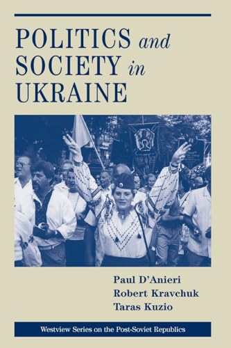 Politics And Society In Ukraine (Westview Series on the Post-Soviet Republics) (9780813335384) by D'anieri, Paul; Kravchuk, Robert S.; Kuzio, Taras