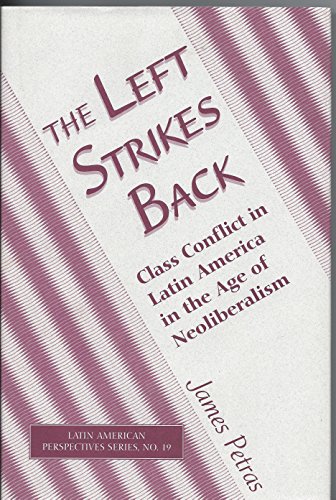Beispielbild fr The Left Strikes Back: Class Conflict In Latin America In The Age Of Neoliberalism (Latin American Perspectives Series) zum Verkauf von HPB-Ruby