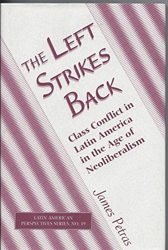 Imagen de archivo de The Left Strikes Back: Class Conflict In Latin America In The Age Of Neoliberalism (Latin American Perspectives Series) a la venta por HPB-Ruby