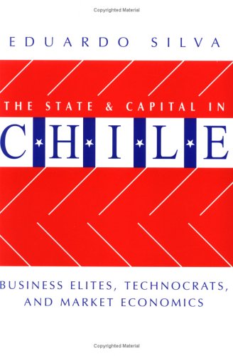 Beispielbild fr The State And Capital In Chile: Business Elites, Technocrats, And Market Economics zum Verkauf von WeBuyBooks