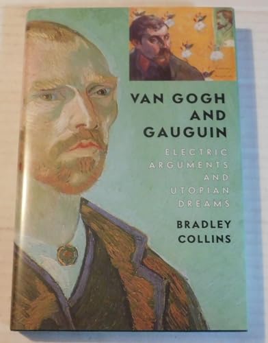 Imagen de archivo de Van Gogh and Gauguin: Electric Arguments and Utopian Dreams a la venta por ThriftBooks-Dallas