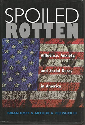 Beispielbild fr Spoiled Rotten: Affluence, Anxiety, And Social Decay In America zum Verkauf von Wonder Book