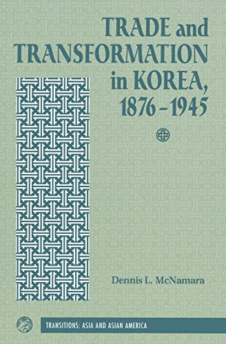 Stock image for Trade And Transformation In Korea, 1876-1945 (Transitions: Asia & Asian America) for sale by Books From California
