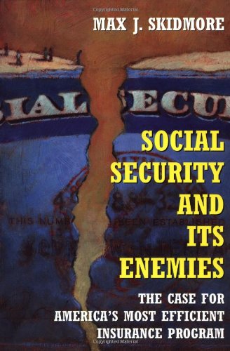 Social Security and Its Enemies: The Case for America's Most Efficient Insurance Program (9780813336633) by Skidmore, Max J.; Skidmore, Max