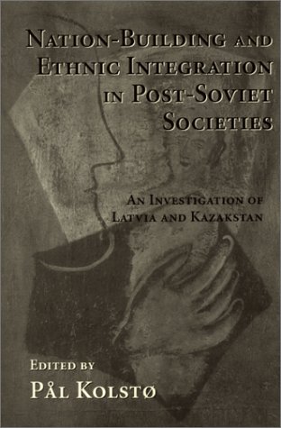 Imagen de archivo de Nation Building And Ethnic Integration In Post-soviet Societies: An Investigation Of Latvia And Kazakstan a la venta por Midtown Scholar Bookstore