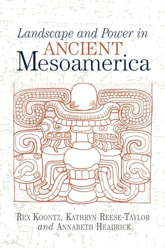 Landscape And Power In Ancient Mesoamerica (9780813337326) by Koontz, Rex; Reese-Taylor, Kathryn; Headrick, Annabeth