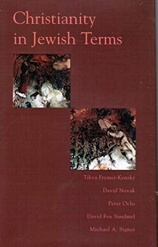 Christianity In Jewish Terms (Radical Traditions) (9780813337807) by Frymer-kensky, Tikva; Ochs, Peter; Novak, David; Singer, Michael; Sandmel, David; Marshall, Brice