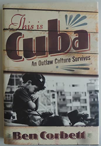 Stock image for This Is Cuba: An Outlaw Culture Survives for sale by SecondSale