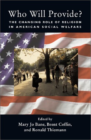 Who Will Provide?: The Changing Role of Religion in American Social Welfare (9780813338767) by Bane, Mary Jo; Coffin, Brent