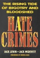 Hate Crimes: the Rising Tide Of Bigotry And Bloodshed (9780813339245) by Levin, Jack; Mcdevitt, Jack