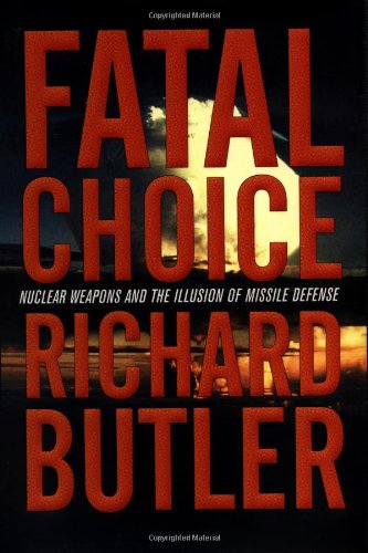 Fatal Choice; Nuclear Weapons and the Illusion of Missile Defense