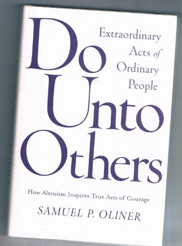 9780813339849: Do Unto Others: Extraordinary Acts of Ordinary People; How Altruism Inspires True Acts of Courage