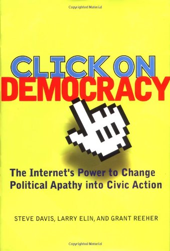 Stock image for Click On Democracy: The Internet's Power to Change Political Apathy Into Civil Action for sale by Presidential Book Shop or James Carroll