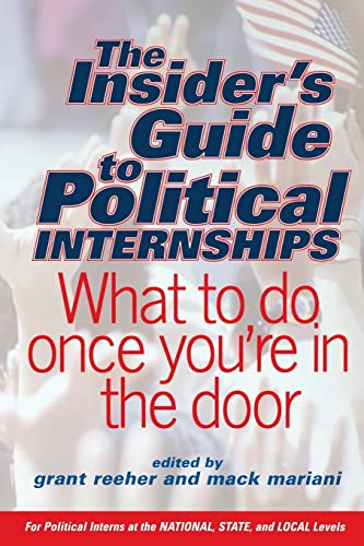 Stock image for The Insider's Guide to Political Internships : What to Do Once You're in the Door for sale by Better World Books