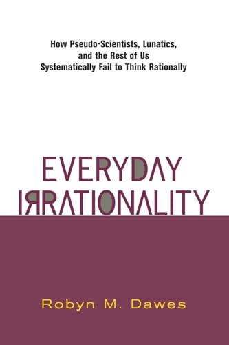 Imagen de archivo de Everyday Irrationality: How Pseudo- Scientists, Lunatics, And The Rest Of Us Systematically Fail To Think Rationally a la venta por Good Buy 2 You LLC