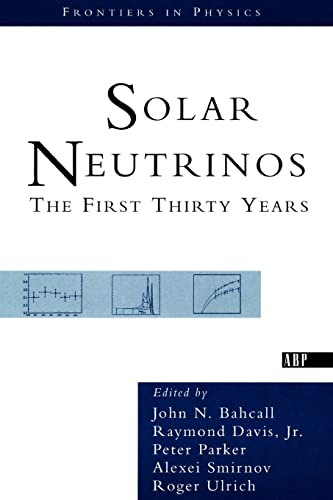 Solar Neutrinos: The First Thirty Years (Frontiers in Physics) (9780813340371) by Bahcall, John N.; Davis Jr., Raymond; Parker, Peter; Smirnov, Alexei; Ulrich, Roger