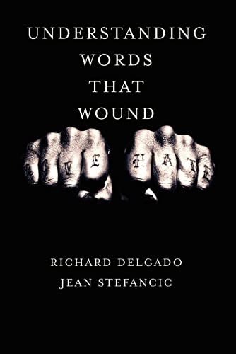 Understanding Words That Wound (9780813341392) by Delgado, Richard; Stefancic, Jean