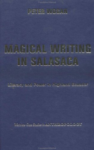 Magical Writing In Salasaca: Literacy And Power In Highland Ecuador (9780813341521) by Wogan, Peter