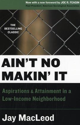 Beispielbild fr Ain't No Makin' It: Aspirations and Attainment in a Low-Income Neighborhood, Second Edition with a New Foreword by Joe Feagin zum Verkauf von SecondSale