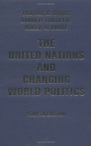 The United Nations And Changing World Politics: Fourth Edition (9780813342078) by Coate, Roger A.; Weiss, Thomas G; Coate, Roger A; Forsythe, David P.