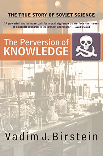 The Perversion Of Knowledge: The True Story Of Soviet Science - Birstein, Dr. Vadim J