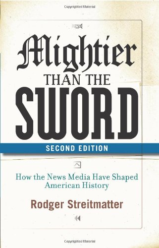 Beispielbild fr Mightier Than the Sword : How the News Media Have Shaped American History zum Verkauf von Better World Books
